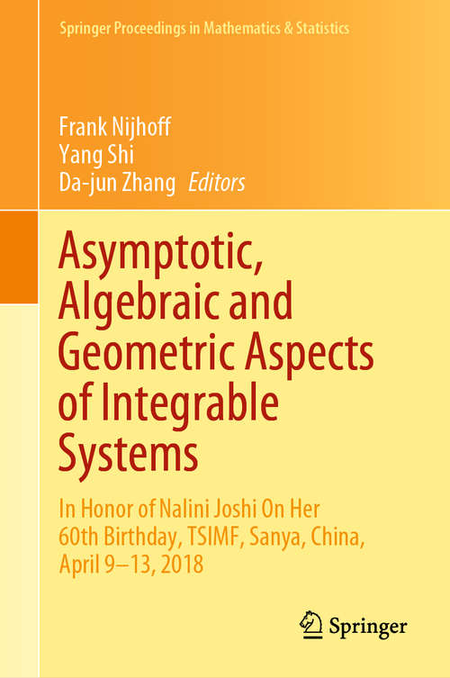 Book cover of Asymptotic, Algebraic and Geometric Aspects of Integrable Systems: In Honor of Nalini Joshi On Her 60th Birthday, TSIMF, Sanya, China, April 9–13, 2018 (1st ed. 2020) (Springer Proceedings in Mathematics & Statistics #338)