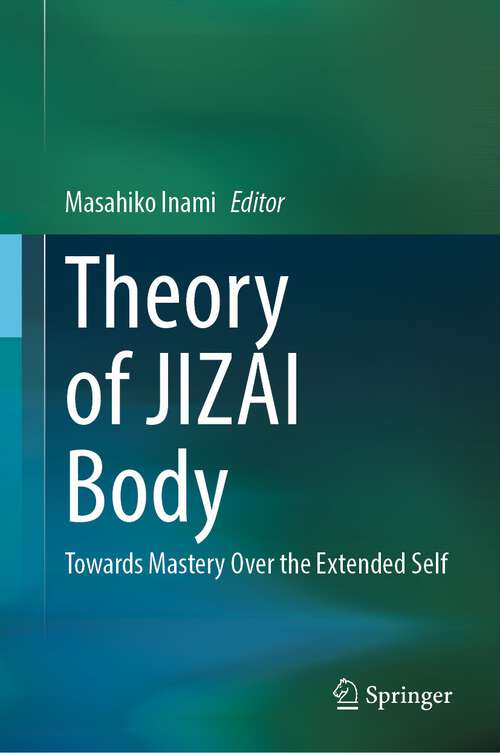 Book cover of Theory of JIZAI Body: Towards Mastery Over the Extended Self (1st ed. 2023)