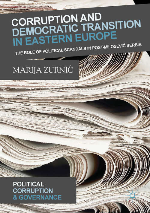 Book cover of Corruption and Democratic Transition in Eastern Europe: The Role of Political Scandals in Post-Milošević Serbia (Political Corruption and Governance)