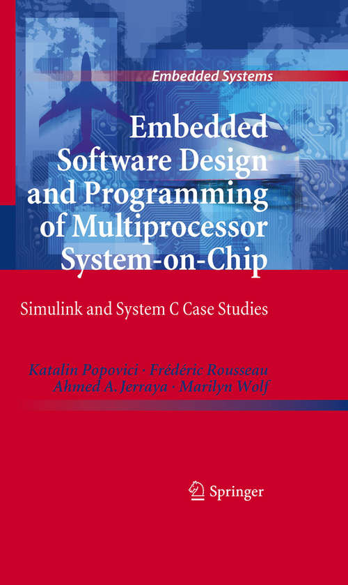Book cover of Embedded Software Design and Programming of Multiprocessor System-on-Chip: Simulink and System C Case Studies (2010) (Embedded Systems)