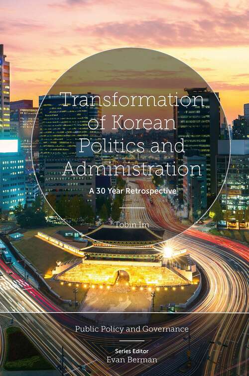 Book cover of Transformation of Korean Politics and Administration: A 30 Year Retrospective (Public Policy and Governance)