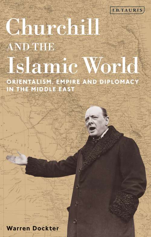 Book cover of Churchill and the Islamic World: Orientalism, Empire and Diplomacy in the Middle East