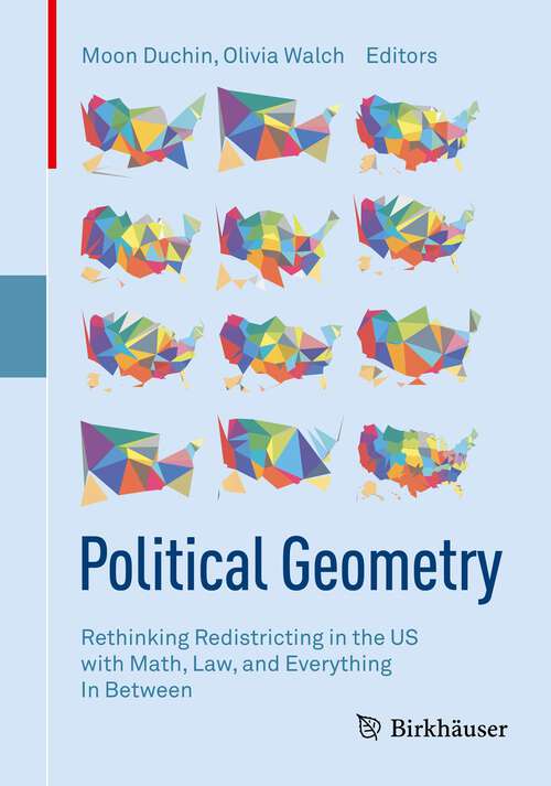 Book cover of Political Geometry: Rethinking Redistricting in the US with Math, Law, and Everything In Between (1st ed. 2022)