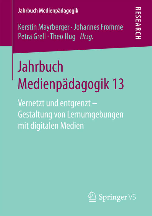 Book cover of Jahrbuch Medienpädagogik 13: Vernetzt und entgrenzt – Gestaltung von Lernumgebungen mit digitalen Medien (Jahrbuch Medienpädagogik)