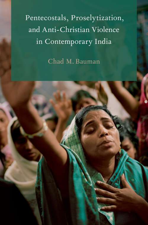 Book cover of Pentecostals, Proselytization, and Anti-Christian Violence in Contemporary India (Global Pentecostalism and Charismatic Christianity)