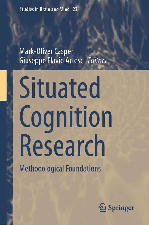 Book cover of Situated Cognition Research: Methodological Foundations (1st ed. 2023) (Studies in Brain and Mind #23)