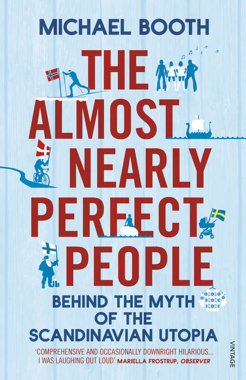 Book cover of The Almost Nearly Perfect People: Behind the Myth of the Scandinavian Utopia