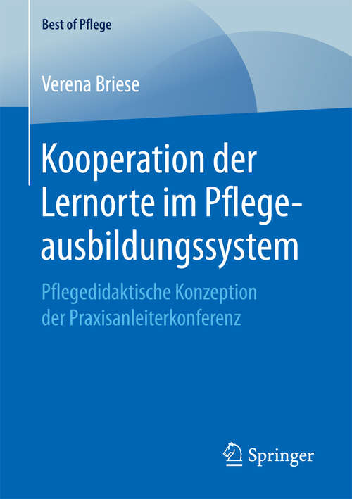Book cover of Kooperation der Lernorte im Pflegeausbildungssystem: Pflegedidaktische Konzeption der Praxisanleiterkonferenz (1. Aufl. 2018) (Best of Pflege)