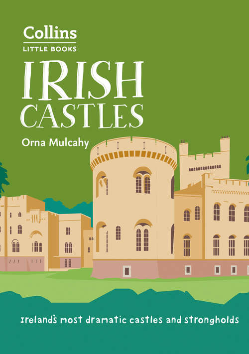 Book cover of Irish Castles: Ireland’s most dramatic castles and strongholds (Collins Little Books): Ireland's Most Dramatic Castles And Strongholds (ePub edition) (Collins Little Books)