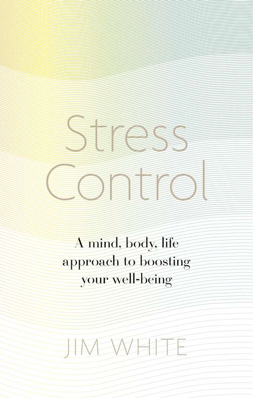 Book cover of Stress Control: A Mind, Body, Life Approach to Boosting  Your Well-being