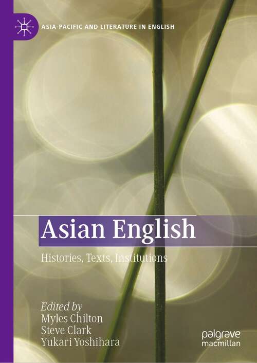 Book cover of Asian English: Histories, Texts, Institutions (1st ed. 2021) (Asia-Pacific and Literature in English)