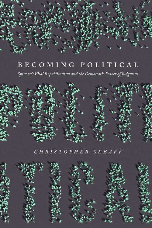Book cover of Becoming Political: Spinoza’s Vital Republicanism and the Democratic Power of Judgment