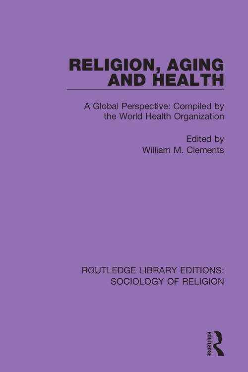 Book cover of Religion, Aging and Health: A Global Perspective: Compiled by the World Health Organization (Routledge Library Editions: Sociology of Religion #8)
