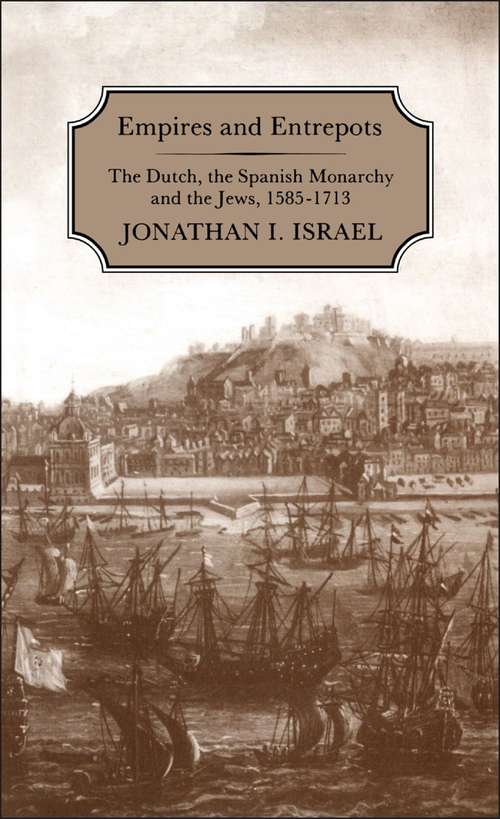 Book cover of Empires and Entrepots: Dutch, the Spanish Monarchy and the Jews, 1585-1713
