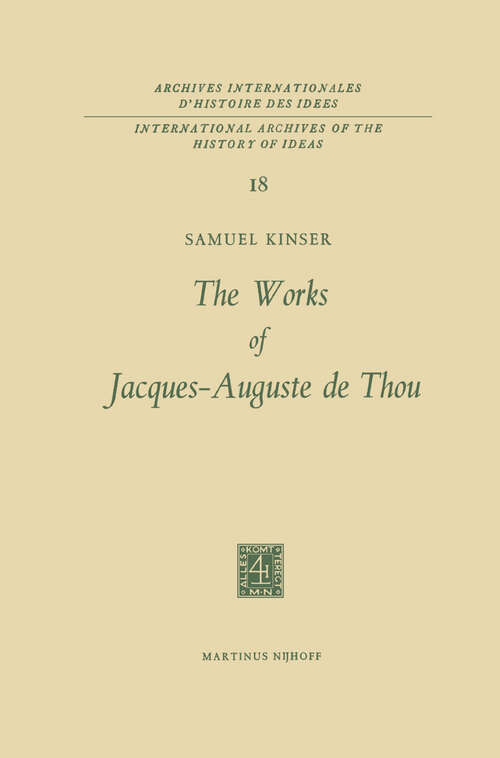 Book cover of The Works of Jacques-Auguste de Thou (1966) (International Archives of the History of Ideas   Archives internationales d'histoire des idées #18)