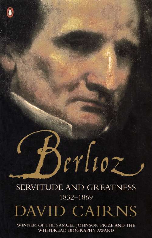 Book cover of Berlioz: Servitude and Greatness 1832-1869