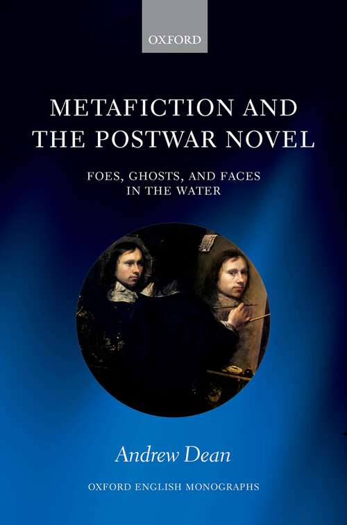 Book cover of Metafiction and the Postwar Novel: Foes, Ghosts, and Faces in the Water (Oxford English Monographs)