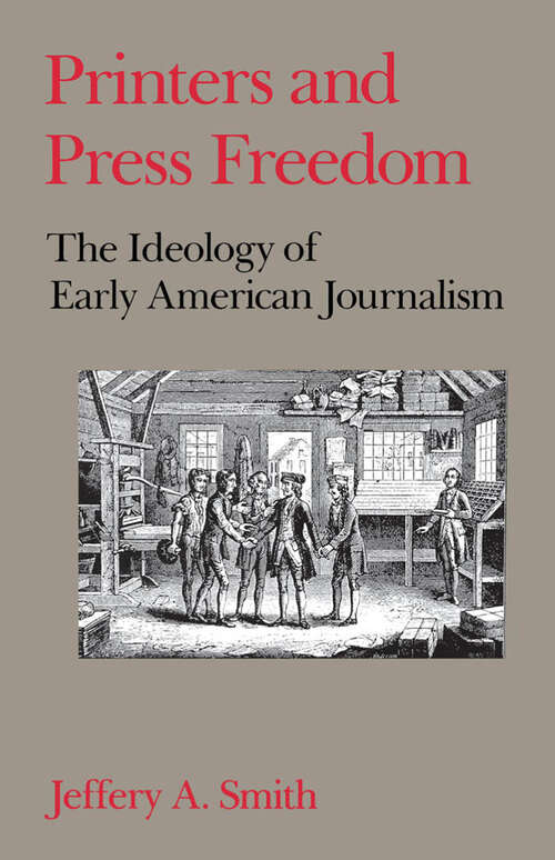 Book cover of Printers and Press Freedom: The Ideology of Early American Journalism