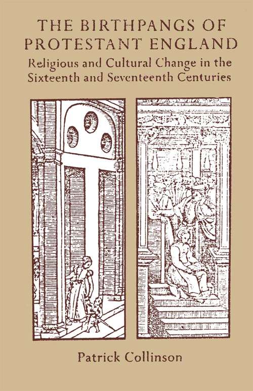 Book cover of The Birthpangs of Protestant England: Religious and Cultural Change in the Sixteenth and Seventeenth Centuries (1st ed. 1988)