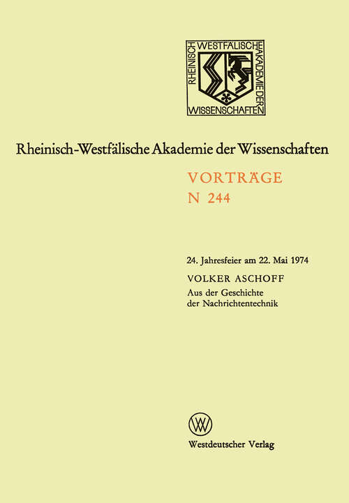Book cover of Aus der Geschichte der Nachrichtentechnik: 24. Jahresfeier am 22. Mai 1974 (1974) (Rheinisch-Westfälische Akademie der Wissenschaften #244)