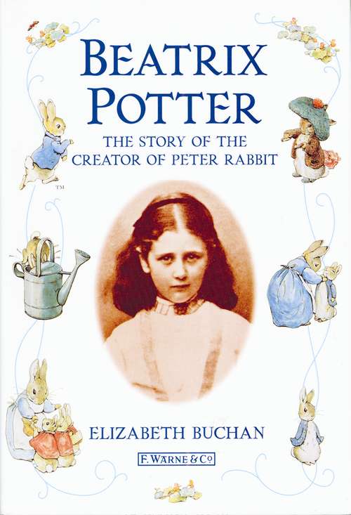 Book cover of Beatrix Potter The Story of the Creator of Peter Rabbit: The Story Of The Creator Of Peter Rabbit