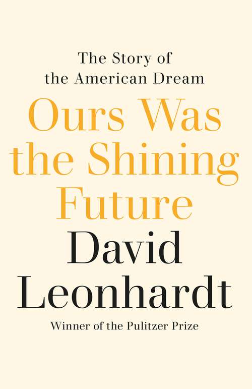 Book cover of Ours Was the Shining Future: The Story of the American Dream