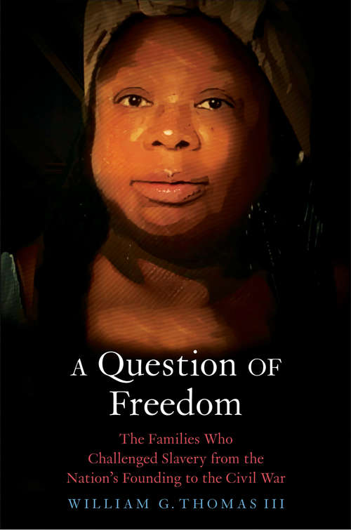 Book cover of A Question of Freedom: The Families Who Challenged Slavery from the Nation’s Founding to the Civil War