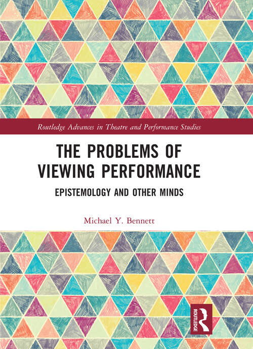Book cover of The Problems of Viewing Performance: Epistemology and Other Minds (Routledge Advances in Theatre & Performance Studies)