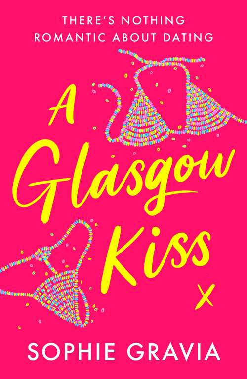 Book cover of A Glasgow Kiss: the hilarious, laugh-out-loud bestselling romcom about modern dating that everyone’s talking about in 2021!