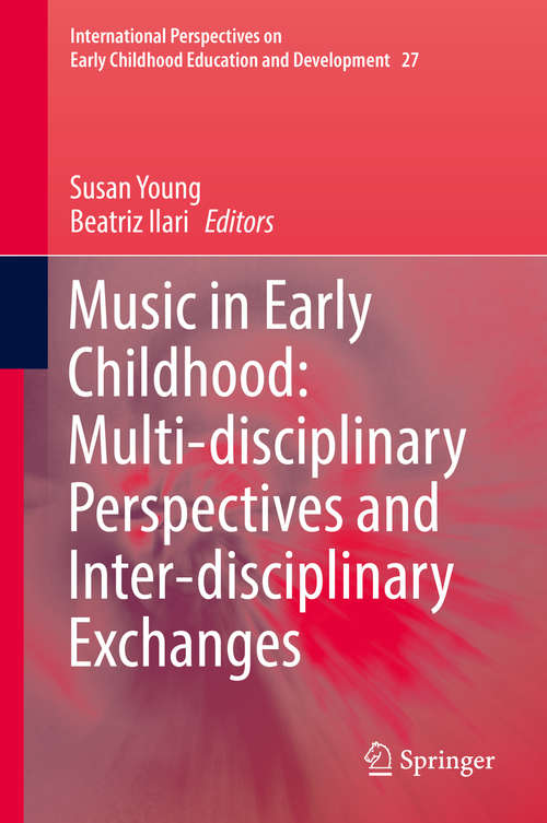 Book cover of Music in Early Childhood: Multi-disciplinary Perspectives And Inter-disciplinary Exchanges (1st ed. 2019) (International Perspectives on Early Childhood Education and Development #27)