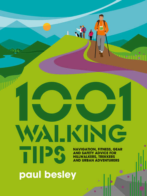 Book cover of 1001 Walking Tips: Navigation, fitness, gear and safety advice for hillwalkers, trekkers and urban adventurers (1001 Tips #4)