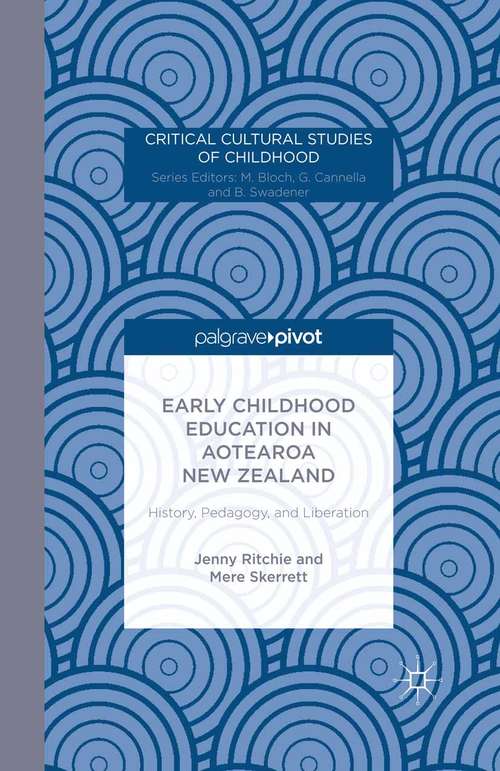 Book cover of Early Childhood Education in Aotearoa New Zealand: History, Pedagogy, And Liberation (2014) (Critical Cultural Studies of Childhood)