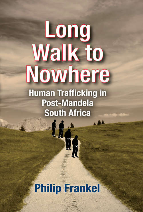 Book cover of Long Walk to Nowhere: Human Trafficking in Post-Mandela South Africa
