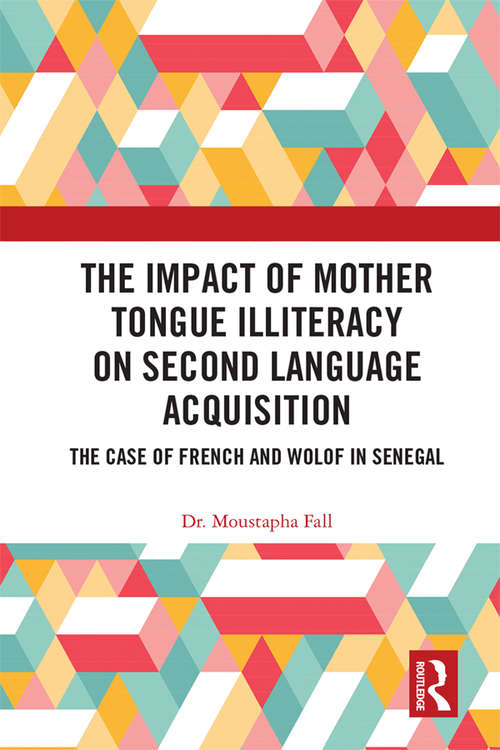 Book cover of The Impact of Mother Tongue Illiteracy on Second Language Acquisition: The Case of French and Wolof in Senegal (Routledge Research in Language Education)