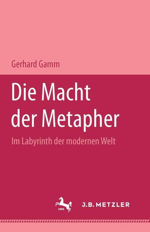 Book cover of Die Macht der Metapher: Im Labyrinth der modernen Welt. Bibliothek Metzler, Band 8 (1. Aufl. 1992)