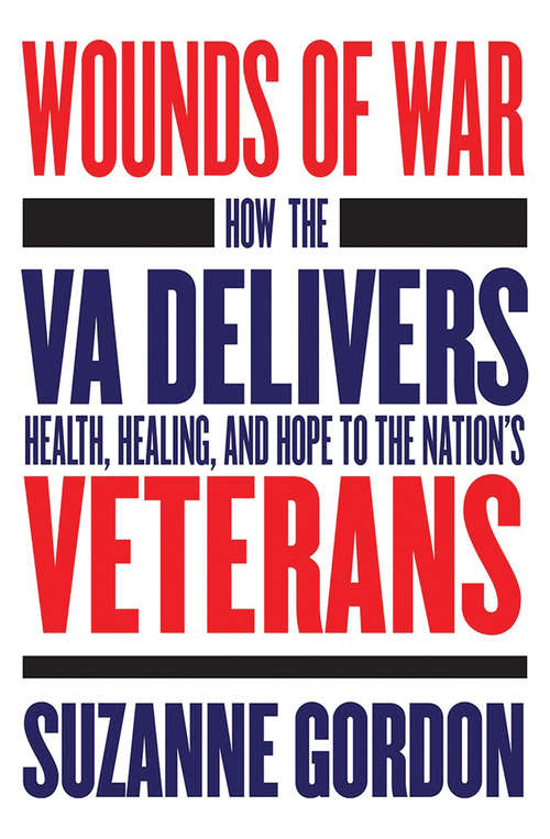 Book cover of Wounds of War: How the VA Delivers Health, Healing, and Hope to the Nation's Veterans (The Culture and Politics of Health Care Work)