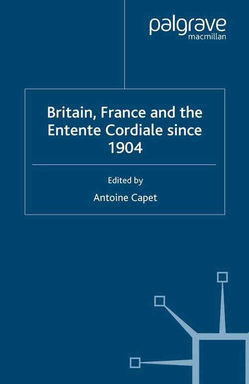 Book cover of Britain, France and the Entente Cordiale Since 1904 (2006) (Studies in Military and Strategic History)