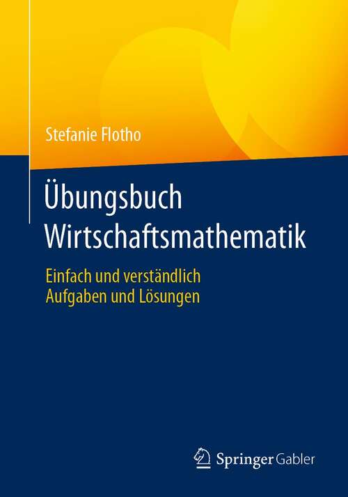 Book cover of Übungsbuch Wirtschaftsmathematik: Einfach und verständlich - Aufgaben und Lösungen (1. Aufl. 2021)