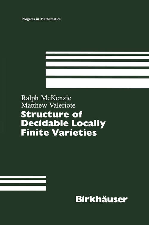 Book cover of Structure of Decidable Locally Finite Varieties (1989) (Progress in Mathematics #79)