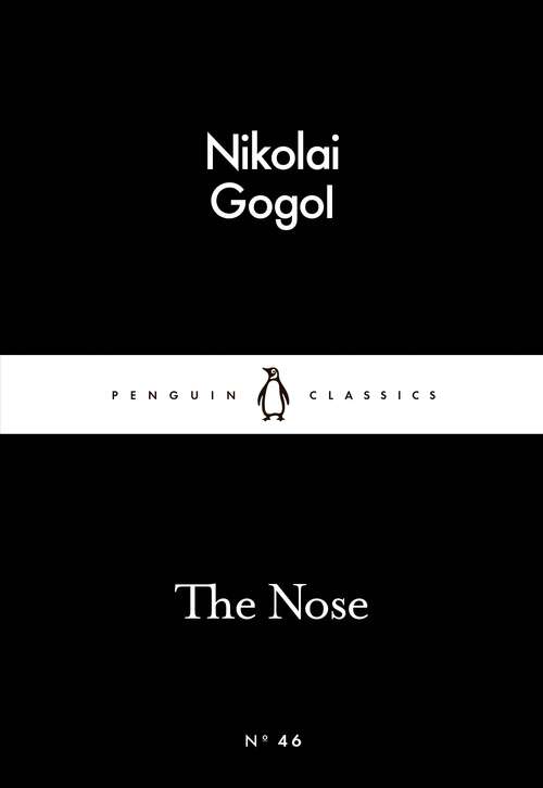 Book cover of The Nose: A Nikolai Gogol Story (Penguin Little Black Classics: No. 46)