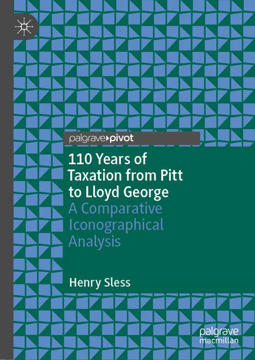 Book cover of 110 Years of Taxation from Pitt to Lloyd George: A Comparative Iconographical Analysis (1st ed. 2023)