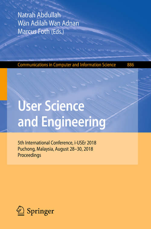 Book cover of User Science and Engineering: 5th International Conference, i-USEr 2018, Puchong, Malaysia, August 28–30, 2018, Proceedings (1st ed. 2018) (Communications in Computer and Information Science #886)