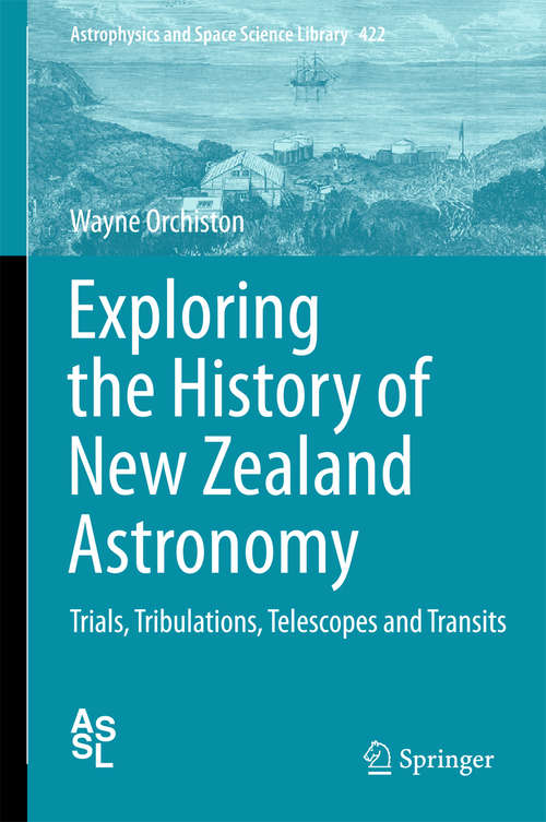 Book cover of Exploring the History of New Zealand Astronomy: Trials, Tribulations, Telescopes and Transits (1st ed. 2016) (Astrophysics and Space Science Library #422)