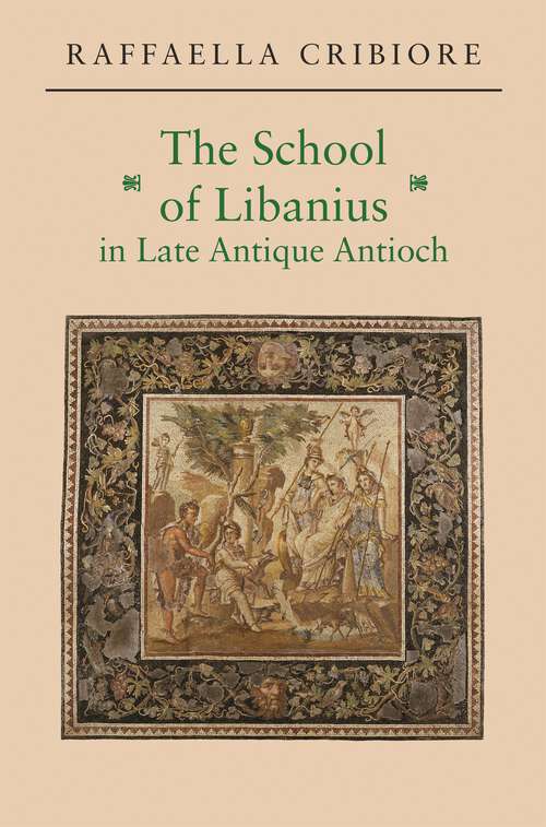 Book cover of The School of Libanius in Late Antique Antioch