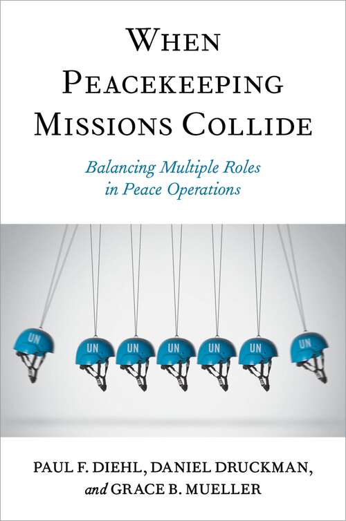 Book cover of When Peacekeeping Missions Collide: Balancing Multiple Roles in Peace Operations
