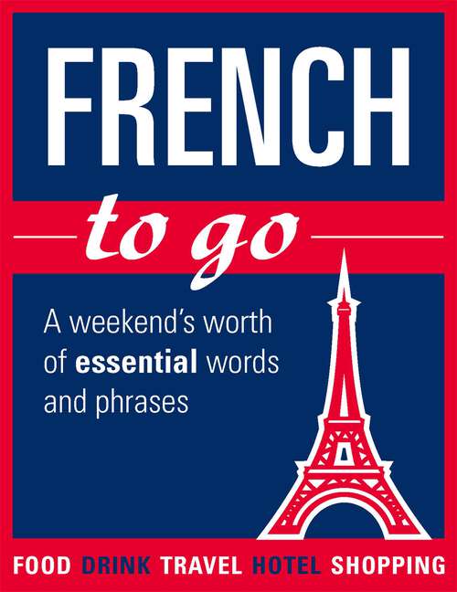 Book cover of French to go: A weekend's worth of essential words and phrases