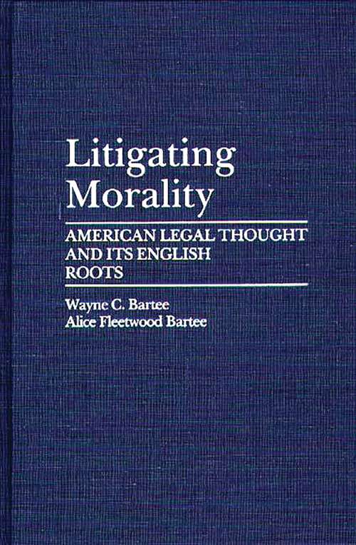 Book cover of Litigating Morality: American Legal Thought and Its English Roots
