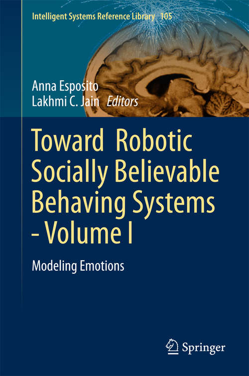 Book cover of Toward  Robotic Socially Believable Behaving Systems - Volume I: Modeling Emotions (1st ed. 2016) (Intelligent Systems Reference Library #105)