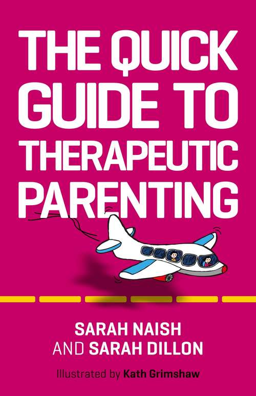 Book cover of The Quick Guide to Therapeutic Parenting: A Visual Introduction (Therapeutic Parenting Books)