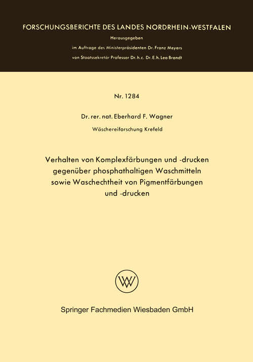 Book cover of Verhalten von Komplexfärbungen und -drucken gegenüber phosphathaltigen Waschmitteln sowie Waschechtheit von Pigmentfärbungen und -drucken (1964) (Forschungsberichte des Landes Nordrhein-Westfalen #1284)